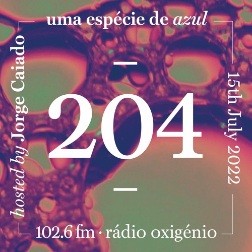 204. Uma Espécie de Azul Radio Show 15.07.22 (English)