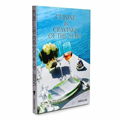 Hotel Du Cap Eden Roc: Cuisine & Cravings of the Stars: Indulgences of the Stars (Trade) | PDFREE