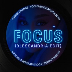 Ariana Grande - Focus (Blessandria Trance Edit)