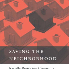 VIEW PDF 💕 Saving the Neighborhood: Racially Restrictive Covenants, Law, and Social