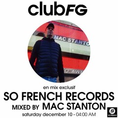 CLUB FG Presents MAC STANTON Mix So French Records!10/12/22