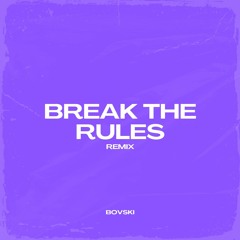 BREAK THE RULES (BOVSKI Remix)
