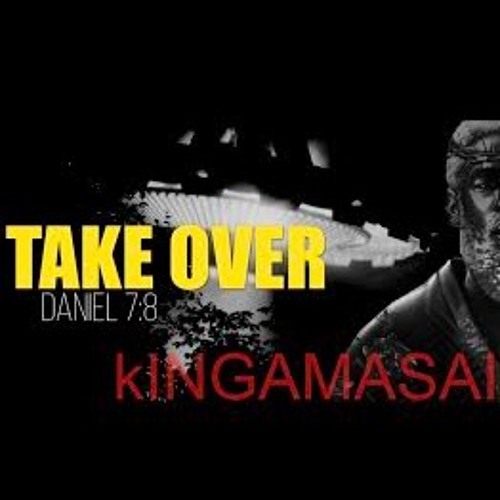 TakeOver(Daniel 7:18) kINGAMASAI