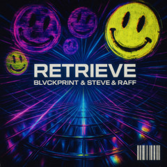 Retrieve -BLVCKPRINT & Steve & Raff