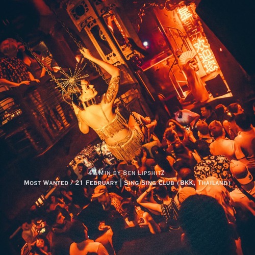 Most Wanted / 21 February, SingSing Club (BKK, Thailand) - 47 min by Ben Lipshitz