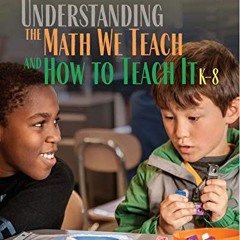 Get [EBOOK EPUB KINDLE PDF] Understanding the Math We Teach and How to Teach It, K-8