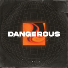Vibbex - Dangerous (Original Mix) [FREE DOWNLOAD]