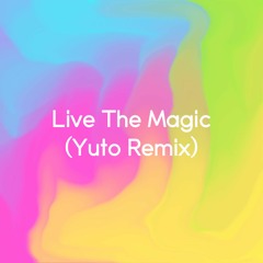 Live The Magic (Yuto Remix)