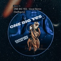 ONE BIG YES - Vocal Remix (Sadhguru)