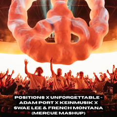POSITIONS x UNFORGETTABLE - ADAM PORT x SWAE LEE x FRENCH MONTANA (MERCUE MASHUP) *Pitched For SC*