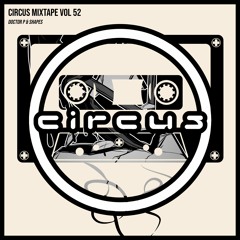 Circus Mixtape Vol 52 - Doctor P & Shapes