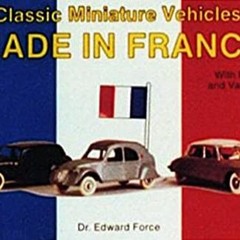 ❤️ Read Classic Miniature Vehicles: Made in France by  Edward Force