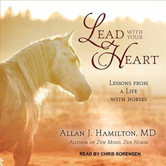 [Read] KINDLE PDF EBOOK EPUB Lead with Your Heart: Lessons from a Life with Horses by