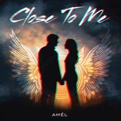 Amél  - Close To Me