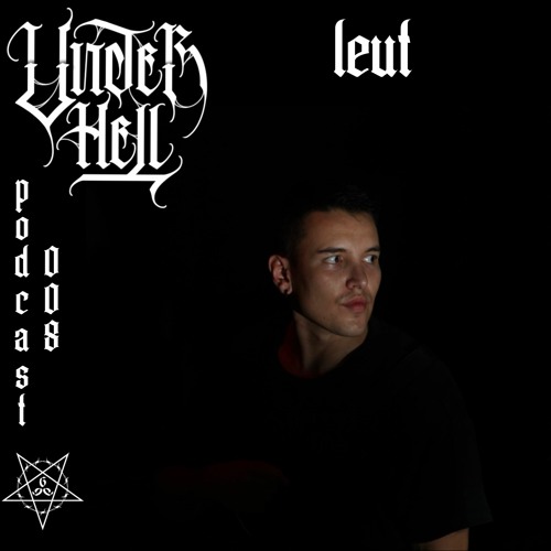 UNDER HELL PODCAST 008 - LEUT