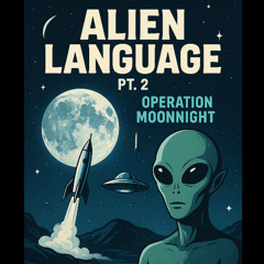Alien Laguage Pt.2 Operation MoonNight
