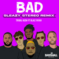 Bad (Sleazy Stereo Remix) [feat. Blaiz Fayah]