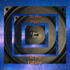 To My Past To My Future, I Don't Care. (Remastered)