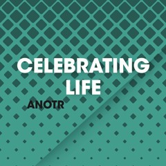 Celebrating Life - Anotr