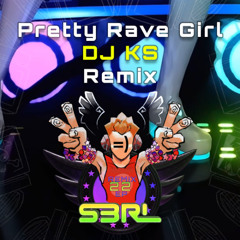 Pretty Rave Girl (DJ KS Remix) - S3RL