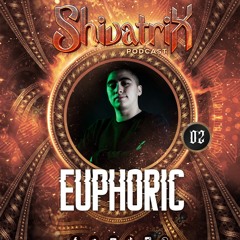 Shivatrix Podcast #02 by Euphoric.