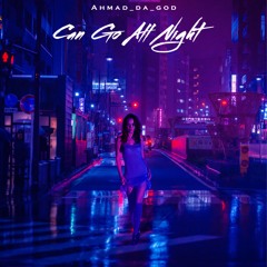 Can Go All Night - Ahmad_da_god