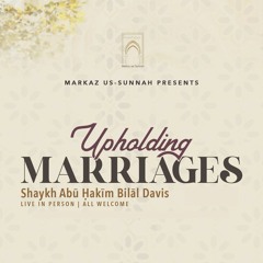 Upholding Marriages - Shaykh Abū Ḥakīm Bilāl Davis