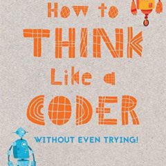 [View] PDF 📨 How to Think Like a Coder: Without Even Trying by  Jim Christian [KINDL