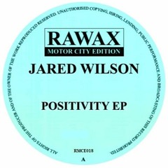RMCE018 - JARED WILSON - POSITIVITY EP (RAWAX MOTOR CITY EDITION)