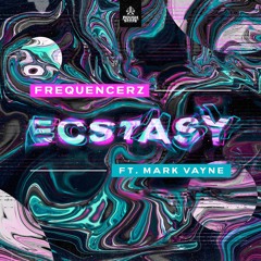 Frequencerz Ft. Mark Vayne - Ecstasy (OUT NOW)