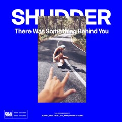 SHUDDER - There Was Something Behind You