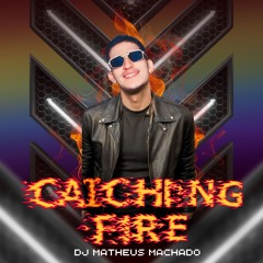 Catching Fire###set by Dj Matheus Machado