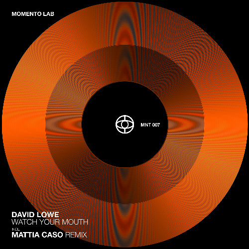David Lowe - Watch Your Mouth EP Incl. Mattia Caso Remix [MNT007]