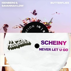 Butterflies - Isenberg & Savannah Low X Never Let U Go - SCHEINY (AIRY MASHUP)