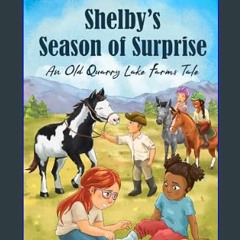 [PDF] eBOOK Read ⚡ Shelby’s Season of Surprise: An Old Quarry Lake Farms Tale. The perfect gift fo