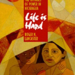 Read KINDLE 📙 Life is Hard: Machismo, Danger, and the Intimacy of Power in Nicaragua