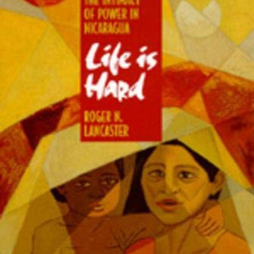 [VIEW] PDF 📃 Life is Hard: Machismo, Danger, and the Intimacy of Power in Nicaragua