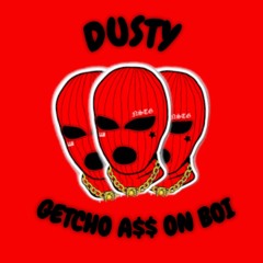 DUSTY - GETCHO A$$ ON BOI (FREE)