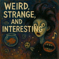 Weird, Strange, Interesting