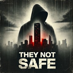 They Not Safe