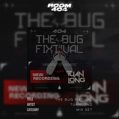 404 The Bug Fixtival - TuanLong Mixset