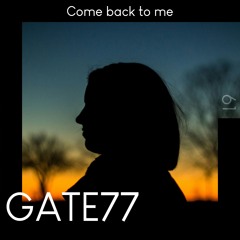 GATE77 - Come Back To Me [Deep House]