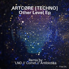 ARTCØRE [TECHNO] - Other Level (LNO Remix) [FREE DOWNLOAD]