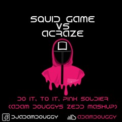 FREE DOWNLOAD!! Squid Game Vs Acraze - Do It To It Pink Soldier (Adam Douggy's Zedd MashUp)