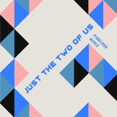 Just The Two Of Us (Pinkloud Remix)