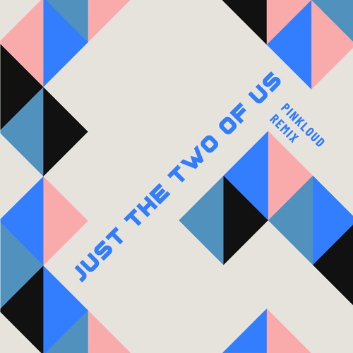 Just The Two Of Us (Pinkloud Remix)