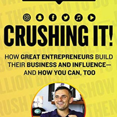 Read PDF 📪 Crushing It!: How Great Entrepreneurs Build Their Business and Influence-