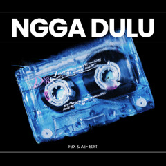 Ngga Dulu - F3X & AE- Edit