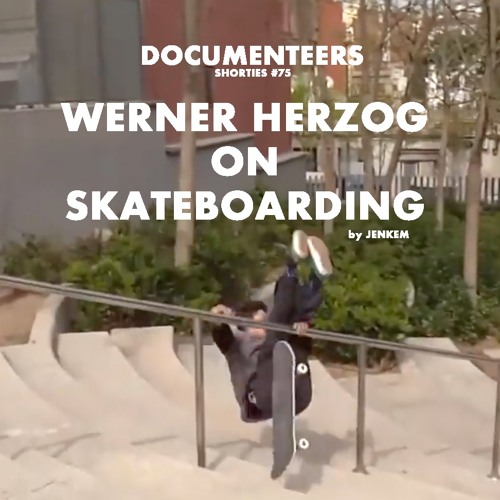 Shorties #75 - Werner Herzog on Skateboarding