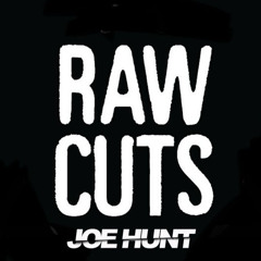 RAW CUTS - JOE HUNT EDIT (Unreleased)